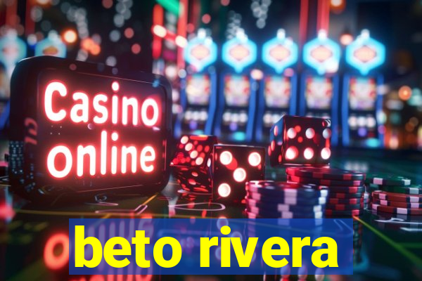 beto rivera